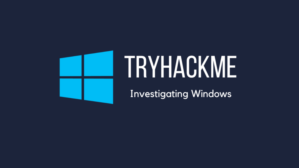 Tryhackme investigating windows