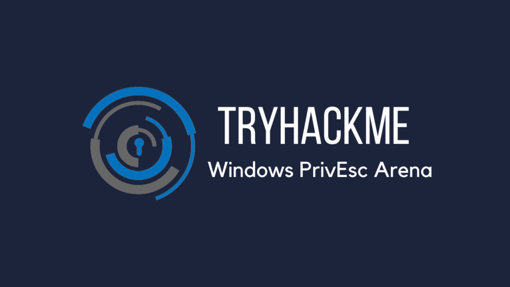 Tryhackme - Windows PrivEsc Arena