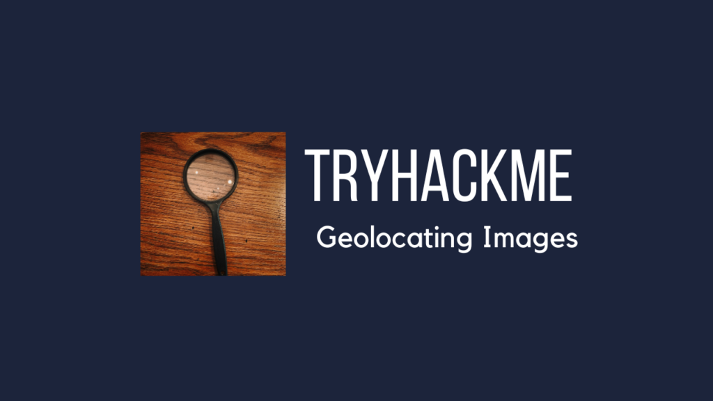 Tryhackme - Geolocating Images