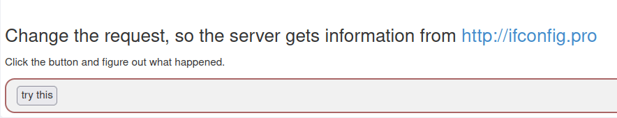 Webgoat - Server-Side Request Forgery 2. Change the request, so the server gets information from http://ifconfig.pro